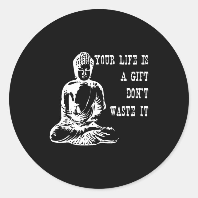 Pegatina Redonda Your Life Is A Gift Don’t Waste It Buddha Meditati (Anverso)