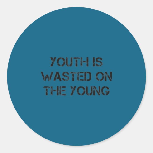 Pegatina Redonda Youth Is Wasted On The Young Motivational S  (Anverso)