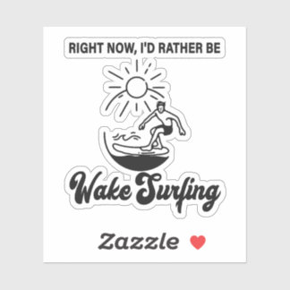 Pegatina Right Now, I'd Rather Be Wake Surfing - Wakeboard