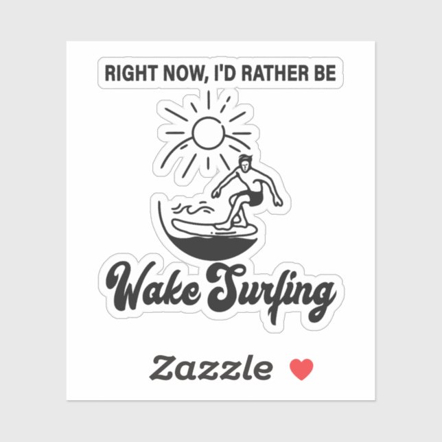 Pegatina Right Now, I'd Rather Be Wake Surfing - Wakeboard (Hoja)