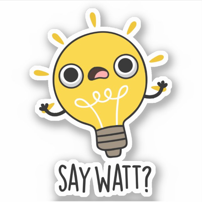 Pegatina Say Watt Funny Light Bulb Pun (Anverso)