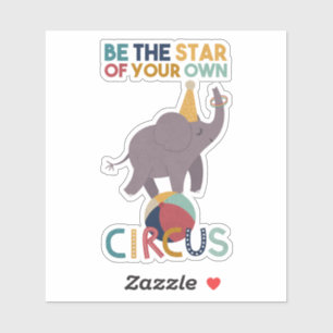 Pegatina Sé la estrella de tu propio circo
