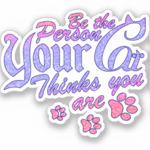 Pegatina Sé la persona que tu gato piensa que eres