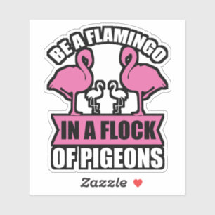 Pegatina Ser Un Flamenco En Una Bandada De Palomas