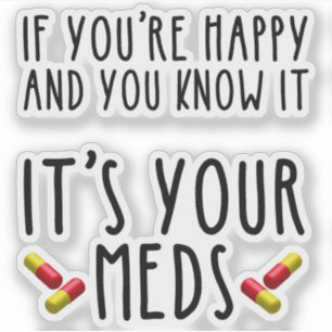 Pegatina Si eres feliz y sabes que son tus medicinas