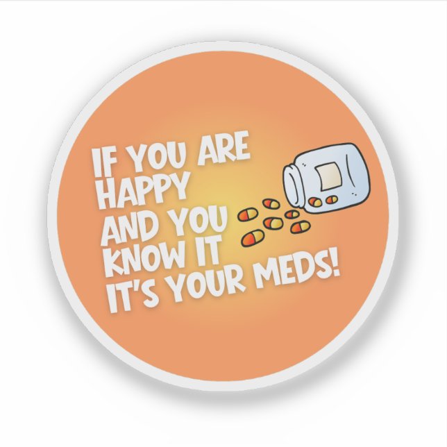 Pegatina Si estás feliz, es gracias a tus medicamentos (Anverso)