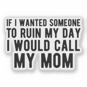 Pegatina Si quisiera que alguien arruinara mi día, llamaría