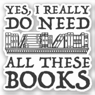 Pegatina Sí, Realmente Necesito Todos Estos Libros
