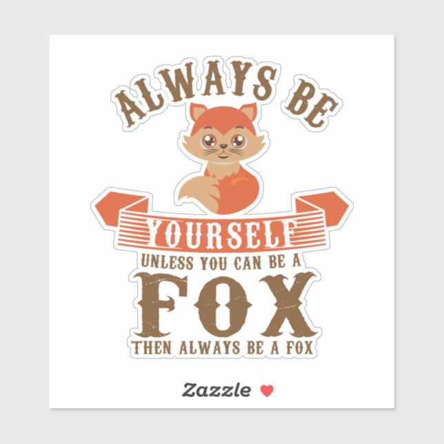 Pegatina Siempre Sé Tú Mismo A Menos Que Puedas Ser Un Zorr (Hoja)