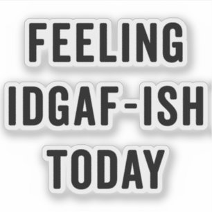 Pegatina Sintiéndose como las IDGAF hoy en día gracioso