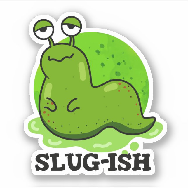 Pegatina Slug-ish Funny Slug Pun (Anverso)