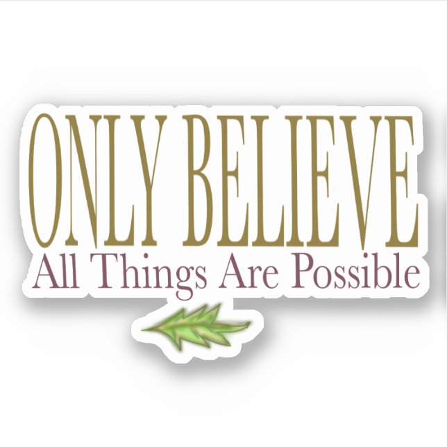 Pegatina Sólo Creer Que Todas Las Cosas Son Posibles (Anverso)