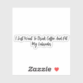 Pegatina Solo Quiero Beber Café Y Mascota Mi Labrador