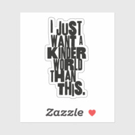 PEGATINA SOLO QUIERO UN MUNDO MÁS AMABLE QUE ESTO