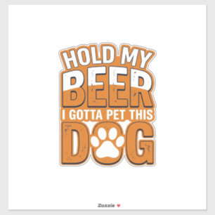 Pegatina Sostén Mi Cerveza Tengo Que Acariciar A Este Perro
