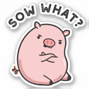 Pegatina Sow What Funny Sassy Pig Pun