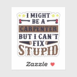 Pegatina Soy un carpintero pero no puedo arreglar lo estúpi