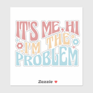 PEGATINA SOY YO, HI SOY EL PROBLEMA FUNNY GROOVY QUOTE
