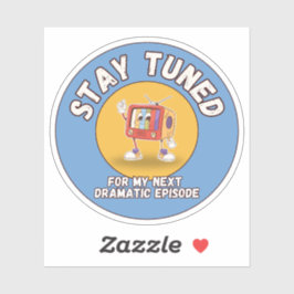 Pegatina Stay Tuned for My Next Dramatic Episode Sticker