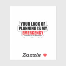 Su falta de planificación es mi emergencia