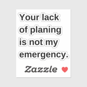 Pegatina Su Falta De Planificación Es, No Mi Emergencia, Gr