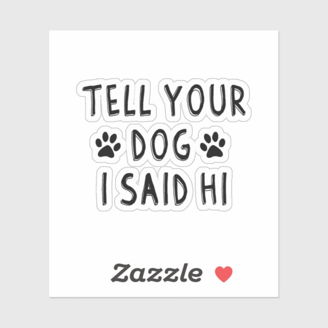 Pegatina Tell Your Dog I Said Hi (Hoja)