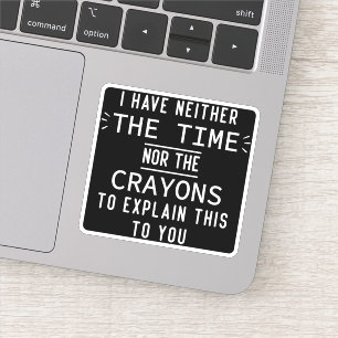 Pegatina Tengo Ni El Tiempo Ni Los Crayones Divertido