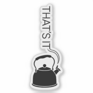 Pegatina That is it streaming text from kettle