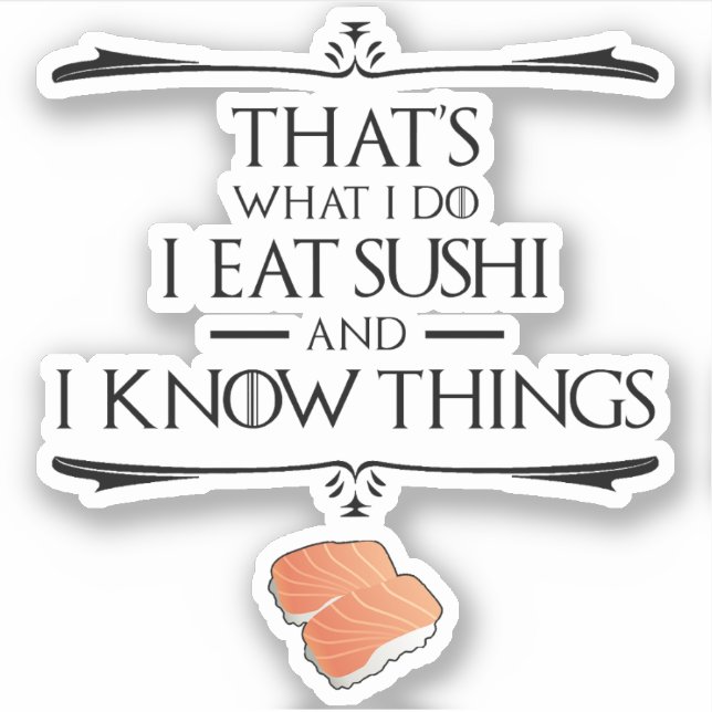 Pegatina That's What I Do I Eat Sushi And I Know Things (Anverso)