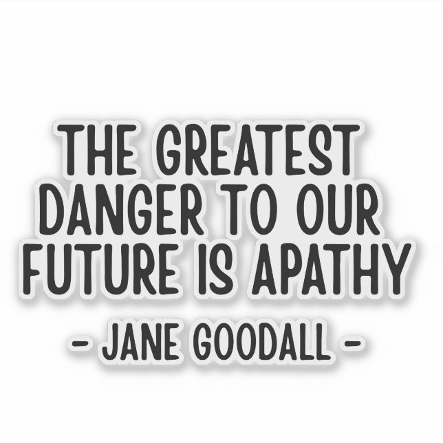 Pegatina The greatest danger to our future... Jane Goodall  (Anverso)