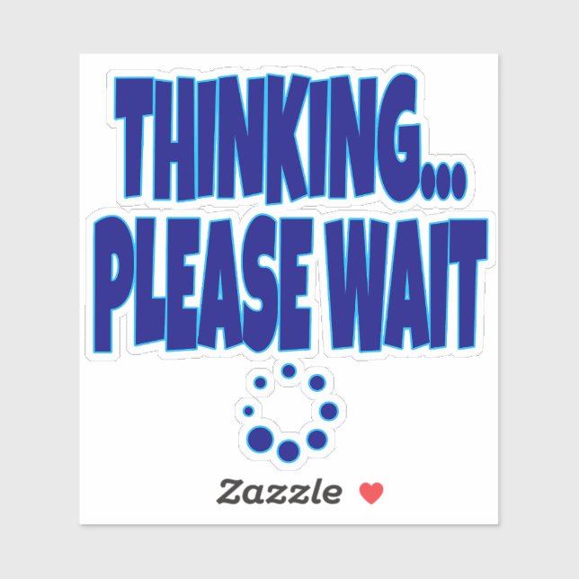 Pegatina Thinking… Please Wait – Funny Loading Mind Quote D (Hoja)