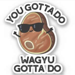 Pegatina Tienes Que Hacer El Wagyu Tiene Que Hacer Un Diver
