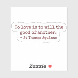 Pegatina To Love Is to Will the Good of Another Sticker