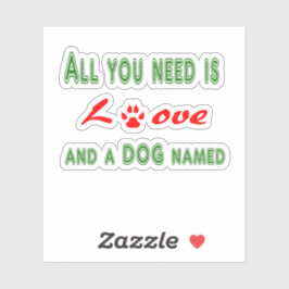 Pegatina Todo lo que necesitas es amor y un perro llamado..