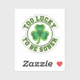 Pegatina Too Lucky To Be Sober Funny Drinking St Patrick 