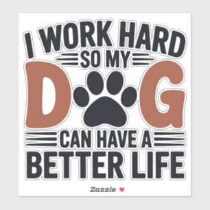 Pegatina Trabajar duro para que mi perro viva mejor - Decor