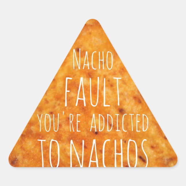 Pegatina Triangular Culpa de Nacho, eres adicto a los nachos (Anverso)