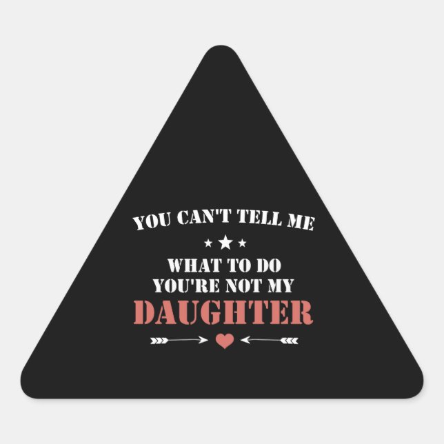Pegatina Triangular No puedes decirme qué hacer, no eres mi hija (Anverso)