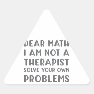 Pegatina Triangular Querida Matemática: No Soy Terapista Resuelve Tu P