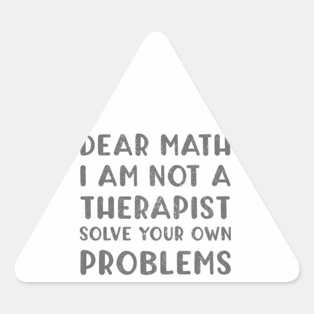 Pegatina Triangular Querida Matemática: No Soy Terapista Resuelve Tu P (Anverso)