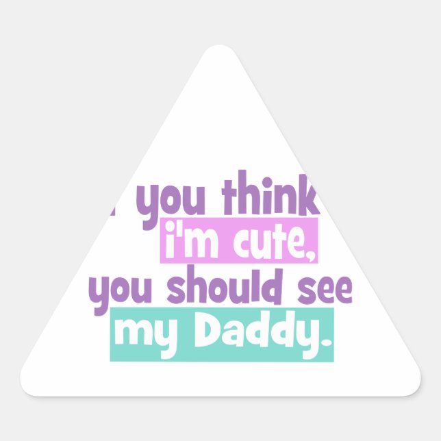 Pegatina Triangular Si Piensas Que Soy Cuerdo, Deberías Ver A Mi Papi. (Anverso)