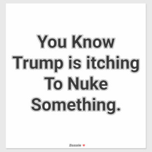 Pegatina Trump quiere nuclear algo Hankamer Artjunkhaus