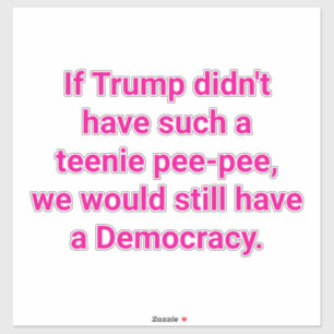 Pegatina Trump Tiene Una Pipi Teeny Hankamer Artjunkhaus 