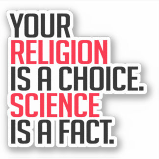 Pegatina Tu religión es una elección y la ciencia es un hec