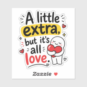Pegatina Un Poco Extra Pero Todo Amor Diseño Lindo
