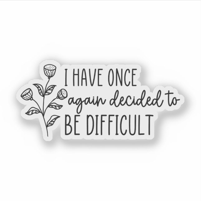 Pegatina Una vez más he decidido ser difícil (Anverso)