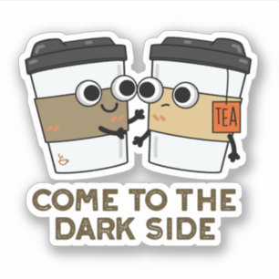 Pegatina Ven Al Lado Oscuro Gracioso Café Tea Pun