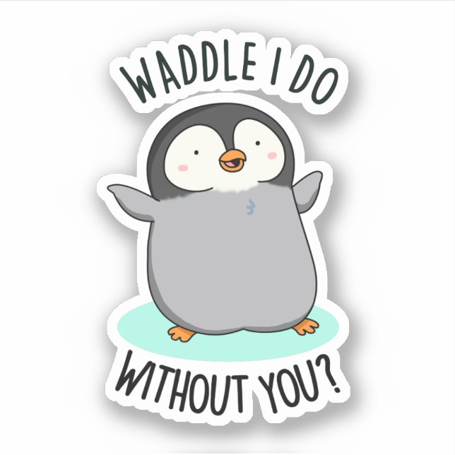 Pegatina Waddle I Do without You Funny Pun (Anverso)