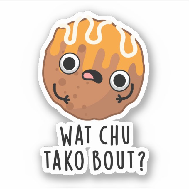 Pegatina Wat Chu Tako Sobre El Gracioso Takoyaki Pun (Anverso)