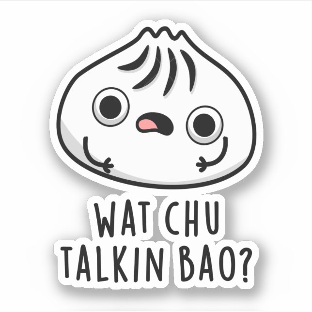 Pegatina Wat Chu Talkin Bao Funny Dimsum Pun (Anverso)